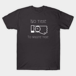 No time to waste time T-Shirt